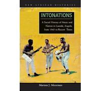 Intonations: A Social History of Music and Nation in Luanda, Angola, from 1945 to Recent Times (New African Histories)