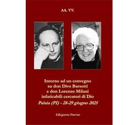 Intorno ad un convegno su don Divo Barsotti e don Lorenzo Milani infaticabili cercatori di Dio. Palaia (PI) - 28-29 giugno 2025 (Varia)