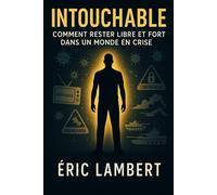 Intouchable: Comment rester libre et fort dans un monde en crise