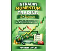 Intraday Momentum Trading for Beginners: A Simple Rule-Based System to Find Fast-Moving Stocks and Time Your Entries (Smart Money Momentum Series)