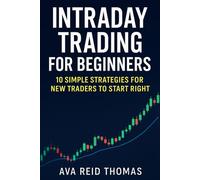 Intraday Trading for Beginners: Step-by-Step to First Profits: 10 Simple Strategies for New Traders to Start Right