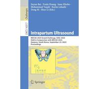 Intrapartum Ultrasound: MICCAI 2025 Grand Challenge, IUGC 2025, Held in Conjunction with MICCAI 2025, Daejeon, South Korea, September 23, 2025, ... (Lecture Notes in Computer Science, 16317)