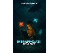 INTRAPPOLATI DALLA RETE: MINORI, RISCHIO E PROTEZIONE NELL'ERA DIGITALE