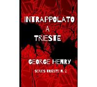 Intrappolato a Trieste: Serie Trieste n. 2