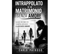 Intrappolato in un matrimonio senza amore: Quando restare vivi significa imparare a lasciarsi andare