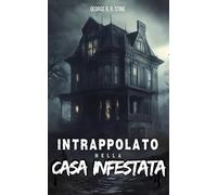 Intrappolato nella casa infestata: Romanzo per ragazzi dagli 8 anni in su - Una storia fantastica tra mistero e avventura - fantasmi, sparizioni, magia, brividi, indagini ed enigmi