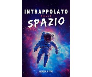 Intrappolato nello spazio: Un romanzo di avventura e fantascienza per bambini e ragazzi dagli 8 anni - astronauti, pianeti, luna, mistero e un incredibile viaggio nello spazio