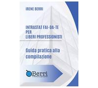 Intrastat fai-da-te per liberi professionisti: Guida pratica alla compilazione (Fisco fai-da-te)