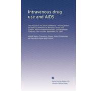 Intravenous drug use and AIDS: The impact on the black community : hearing before the Select Committee on Narcotics Abuse and Control, House of ... Congress, first session, September 25, 1987