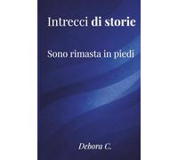 Intrecci di storie: Sono rimasta in piedi