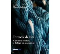 Intrecci di vita. Comunità solidali e dialogo tra generazioni (Pedagogie)