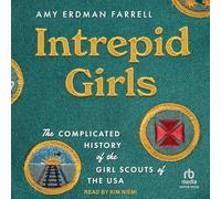 Intrepid Girls: The Complicated History of the Girl Scouts of the USA (a Ferris and Ferris Book)