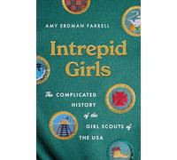 Intrepid Girls: The Complicated History of the Girl Scouts of the USA (A Ferris and Ferris Book)