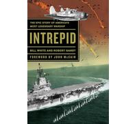 Intrepid: The Epic Story of America's Most Legendary Warship