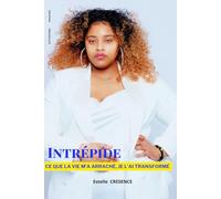 INTREPIDE: « Ce que la vie m’a arraché, Je l’ai transformé »