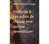 Intrépide & Les échos de chaque âme qui ose revendiquer