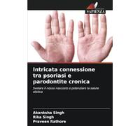 Intricata connessione tra psoriasi e parodontite cronica: Svelare il nesso nascosto e potenziare la salute olistica