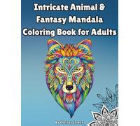 Intricate Animal & Fantasy Mandala Coloring Book for Adults: 50 Detailed Symmetrical Designs for Stress Relief and Relaxation (Large 8.5 x 11 Format)