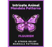 Intricate Animal Mandala Coloring Book: Geometric Wildlife Patterns; A Challenging Stress-Relief Coloring Book for Adults for Relaxation, Mindfulness, and Creative Focus