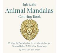 Intricate Animal Mandalas Coloring Book: 50 Highly Detailed Animal Mandalas for Stress Relief & Mindful Coloring