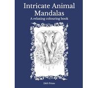 Intricate Animal Mandalas Coloring Book: A Collection of Elegant Black-and-White Animal Illustrations with Floral & Mandala Patterns