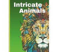 Intricate Animals: Intricate Animal Mandalas for Adults: Beautiful Art to Colour Your Stress Away