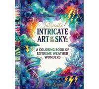 Intricate Art of the Sky: A Coloring Book of Extreme Weather Wonders (Adult Coloring books by Tera)