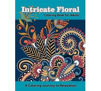 Intricate Floral Coloring Book for Adults: Detailed Flower Patterns for Relaxation and Stress Relief