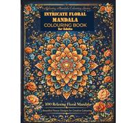 Intricate Floral Mandala Colouring Book for Adults: 100 Relaxing Floral Mandalas for Stress Relief and Mindfulness - Beautiful Flower Designs for Creative Colouring