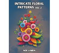 Intricate Floral Patterns - Volume 2: Flower-Themed Coloring Book Featuring 62 Line Art Pages for Mindful Coloring and Calm | One-Sided | For Teens and Adults (Floral Beauty)
