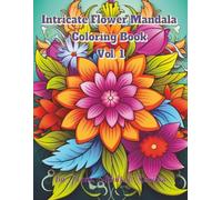 Intricate Flower Mandala Coloring Book Vol. 1: 100 Intricate Mandala Designs Used as a Therapeutic Art Tool to Reduce Stress.