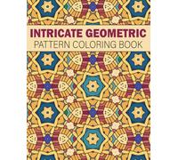 Intricate Geometric Pattern Coloring Book: 50 Relaxing and Detailed Designs for Stress Relief and Creative Relaxation