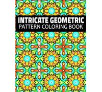 Intricate Geometric Pattern Coloring Book: for Adults and Teens, 50 Intricate Designs for Stress Relief and Relaxation