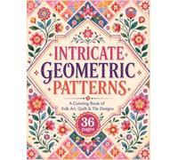 Intricate Geometric Patterns: A Coloring Book of Folk Art, Quilt & Tile Designs