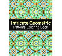 Intricate Geometric Patterns Coloring Book: 50 Beautiful Geometric Designs for Relaxation and Stress Relief