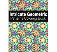 Intricate Geometric Patterns Coloring Book: 50 Beautiful Intricate Patterns for adults to relax and reduce stress