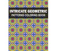 Intricate Geometric Patterns Coloring Book: Beautiful Intricate Patterns for adults to reduce stress and relax