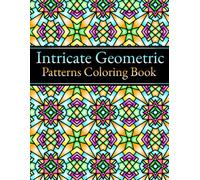 Intricate Geometric Patterns Coloring Book: for adults, 50 beautiful geometric designs for relaxation and stress relief
