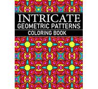 Intricate Geometric Patterns Coloring Book: for Adults with 50+ Unique Geometric Designs for Relaxation and Stress Relief