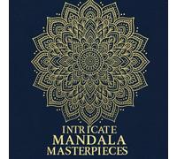 Intricate Mandala Masterpieces: A Challenging Coloring Journey for Adults and Teens (The Ultimate Mandala Art Coloring Book Series)