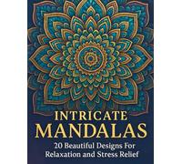 Intricate Mandalas: 20 Beautiful Designs for Relaxation and Stress Relief: Adult Coloring Book (Intricate Mandalas Collection)
