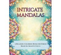 Intricate Mandalas: A Relaxing Coloring Book for Stress Relief & Creative Focus