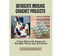 Intricate Mosaic Crochet Projects: A Book Filled with Designs for Beautiful Throws and Accessories