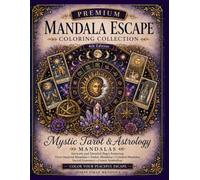 Intricate Tarot & Astrology Mandalas Featuring Zodiac Symbols, Celestial Geometry, Moon Phases, Star Patterns & Mystical Designs for Relaxation, ... (Premium Mandala Escape Coloring Collection)