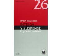 Intriga y suspense: El gancho invisible (Guías del escritor)