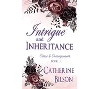 Intrigue and Inheritance: Crime and Consequences Book 3
