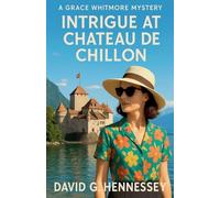 Intrigue at Chateau de Chillon: 30 (Grace Whitmore Mystery)