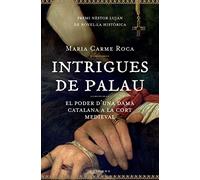 Intrigues de palau: El Poder D'Una Dama Catalana a la Cort Medieval: 709 (Clàssica)