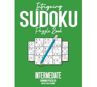Intriguing Sudoku Puzzle Book with Solutions: 400+ Medium-Level Sudoku Puzzles with Solutions to Help Develop Logic, Improve Concentration, Challenge ... to Champion Sudoku Puzzle Book Series)