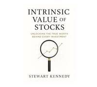 Intrinsic Value of Stocks: Unlocking the True Worth Behind Every Investment (Essential Guides to Fundamental Investing)